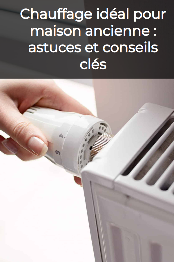 choisir chauffage pour maison ancienne